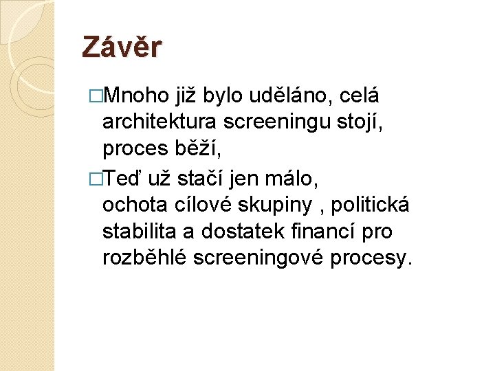 Závěr �Mnoho již bylo uděláno, celá architektura screeningu stojí, proces běží, �Teď už stačí