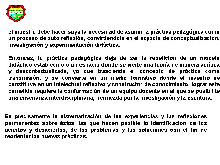 el maestro debe hacer suya la necesidad de asumir la práctica pedagógica como un