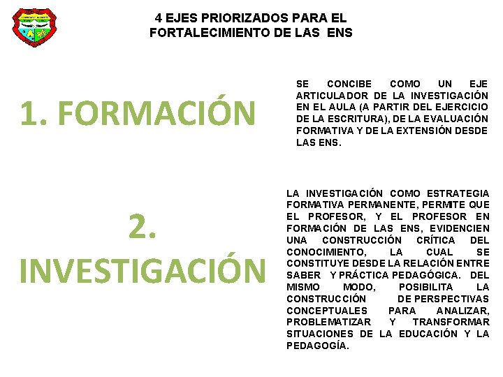 4 EJES PRIORIZADOS PARA EL FORTALECIMIENTO DE LAS ENS 1. FORMACIÓN 2. INVESTIGACIÓN SE