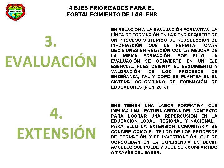 4 EJES PRIORIZADOS PARA EL FORTALECIMIENTO DE LAS ENS 3. EVALUACIÓN 4. EXTENSIÓN EN