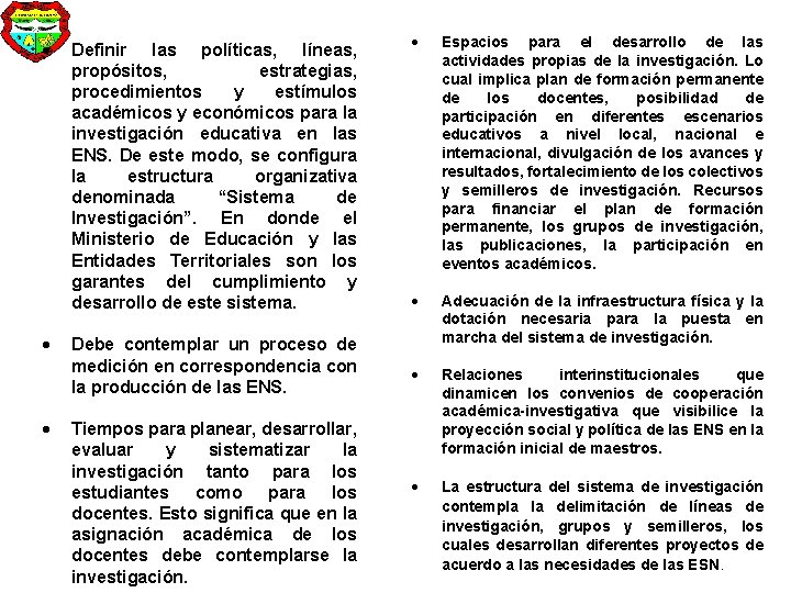  Definir las políticas, líneas, propósitos, estrategias, procedimientos y estímulos académicos y económicos para