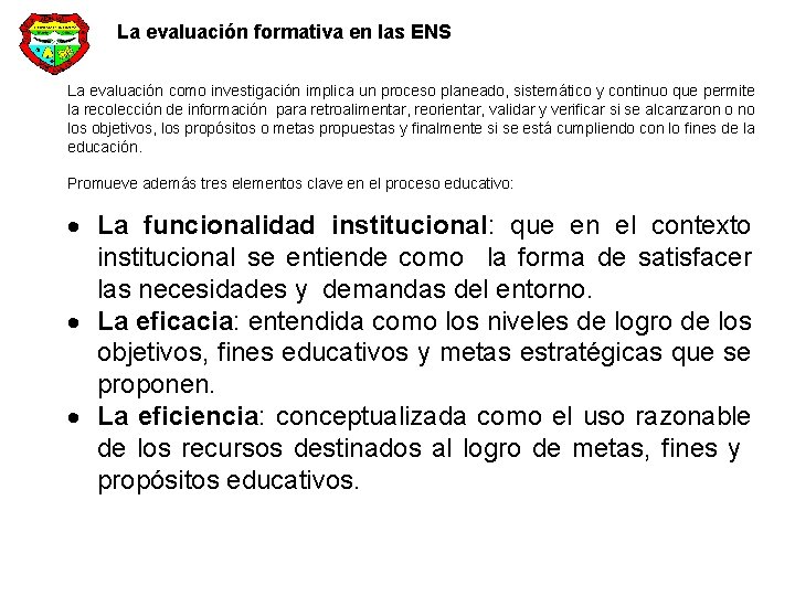 La evaluación formativa en las ENS La evaluación como investigación implica un proceso planeado,