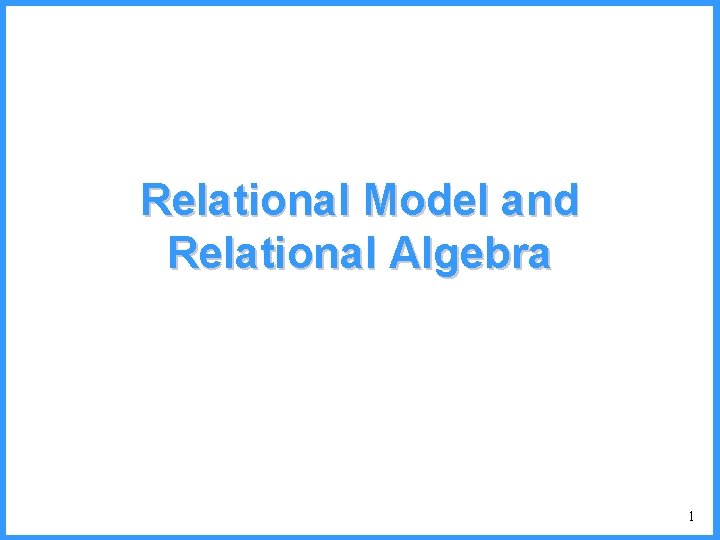 Relational Model and Relational Algebra 1 