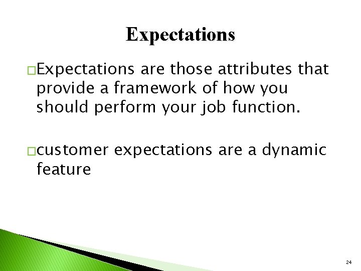 Expectations �Expectations are those attributes that provide a framework of how you should perform