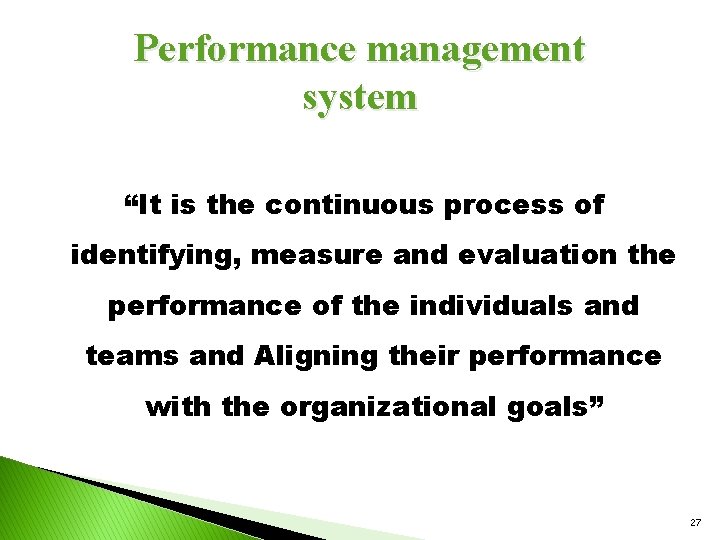 Performance management system “It is the continuous process of identifying, measure and evaluation the