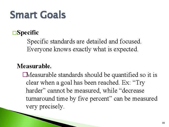 Smart Goals � Specific standards are detailed and focused. Everyone knows exactly what is