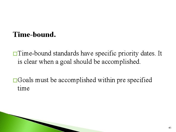 Time-bound. � Time-bound standards have specific priority dates. It is clear when a goal