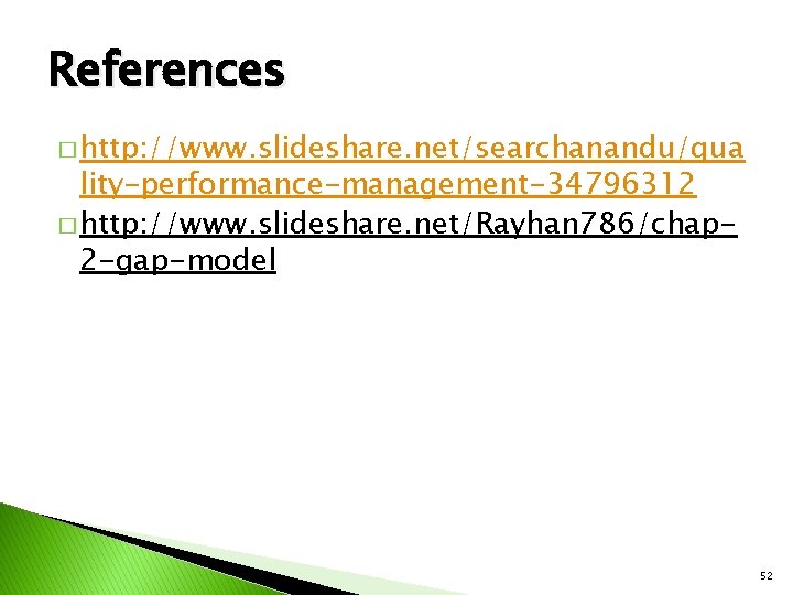 References � http: //www. slideshare. net/searchanandu/qua lity-performance-management-34796312 � http: //www. slideshare. net/Rayhan 786/chap 2