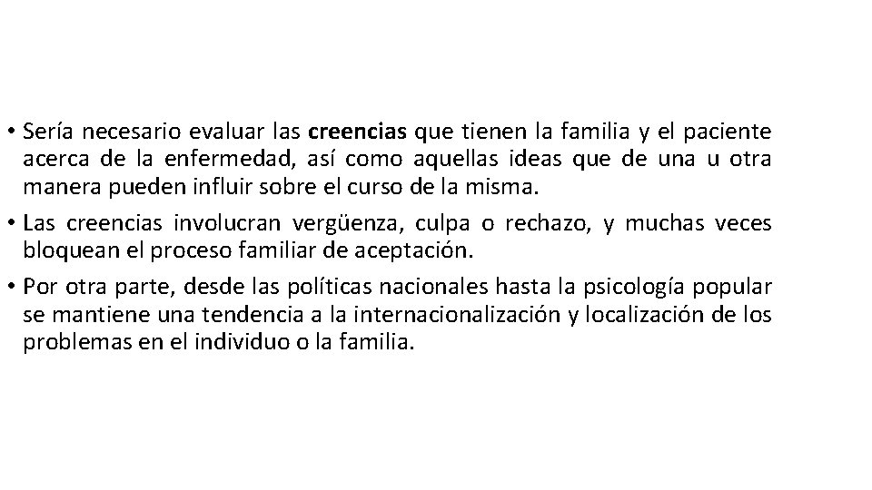  • Sería necesario evaluar las creencias que tienen la familia y el paciente