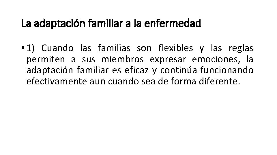 La adaptación familiar a la enfermedad • 1) Cuando las familias son flexibles y