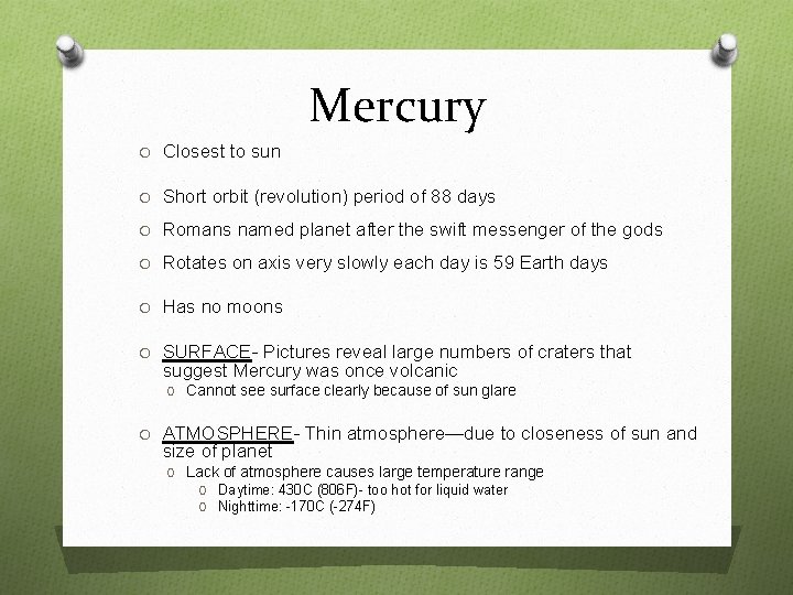 Mercury O Closest to sun O Short orbit (revolution) period of 88 days O