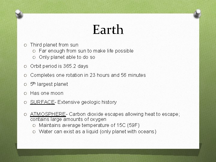 Earth O Third planet from sun O Far enough from sun to make life