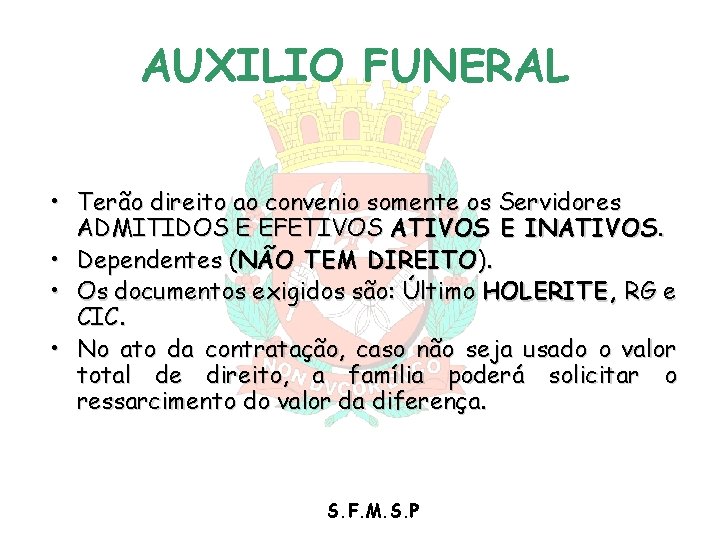 AUXILIO FUNERAL • Terão direito ao convenio somente os Servidores ADMITIDOS E EFETIVOS ATIVOS AUXILIO FUNERAL • Terão direito ao convenio somente os Servidores ADMITIDOS E EFETIVOS ATIVOS