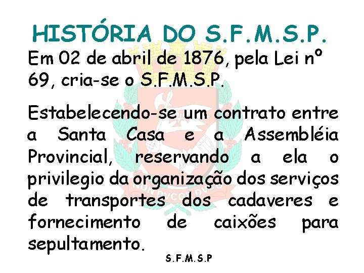 HISTÓRIA DO S. F. M. S. P. Em 02 de abril de 1876, pela HISTÓRIA DO S. F. M. S. P. Em 02 de abril de 1876, pela