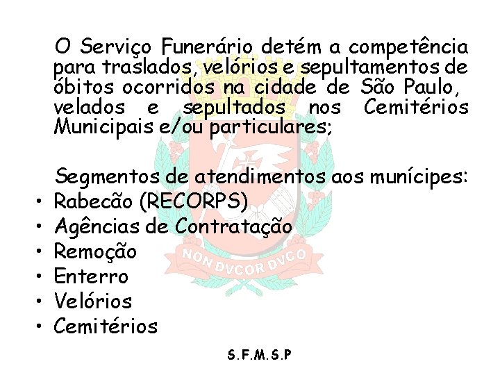 O Serviço Funerário detém a competência para traslados, velórios e sepultamentos de óbitos ocorridos O Serviço Funerário detém a competência para traslados, velórios e sepultamentos de óbitos ocorridos