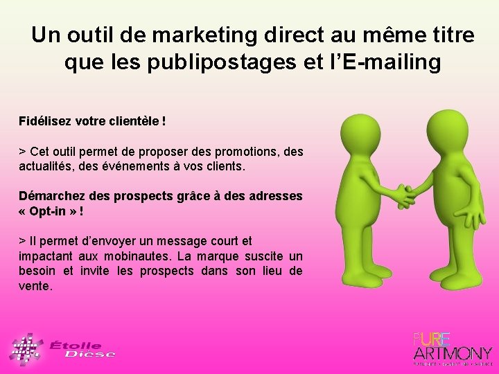 Un outil de marketing direct au même titre que les publipostages et l’E-mailing Fidélisez