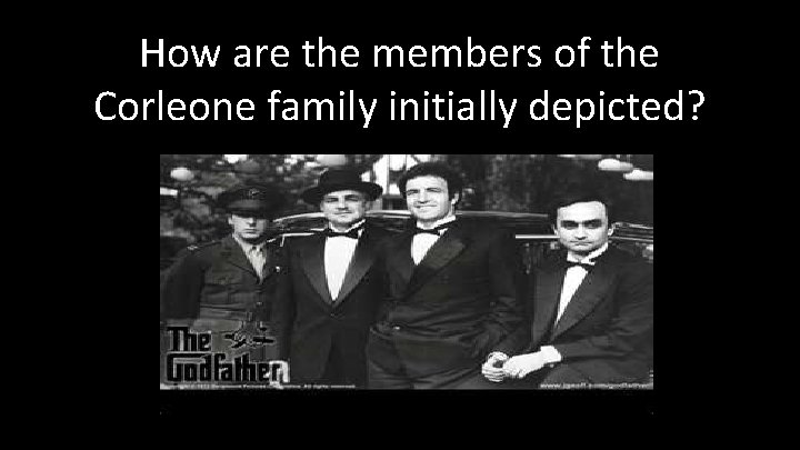 How are the members of the Corleone family initially depicted? How are the members of the Corleone family initially depicted?