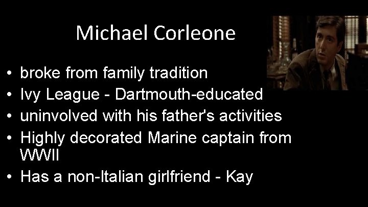 Michael Corleone • • broke from family tradition Ivy League - Dartmouth-educated uninvolved with Michael Corleone • • broke from family tradition Ivy League - Dartmouth-educated uninvolved with
