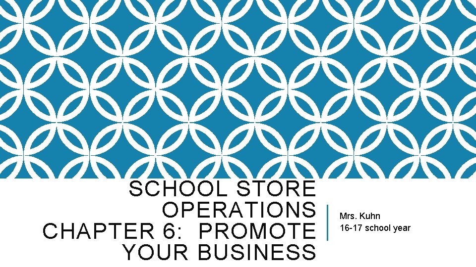 SCHOOL STORE OPERATIONS CHAPTER 6: PROMOTE YOUR BUSINESS Mrs. Kuhn 16 -17 school year