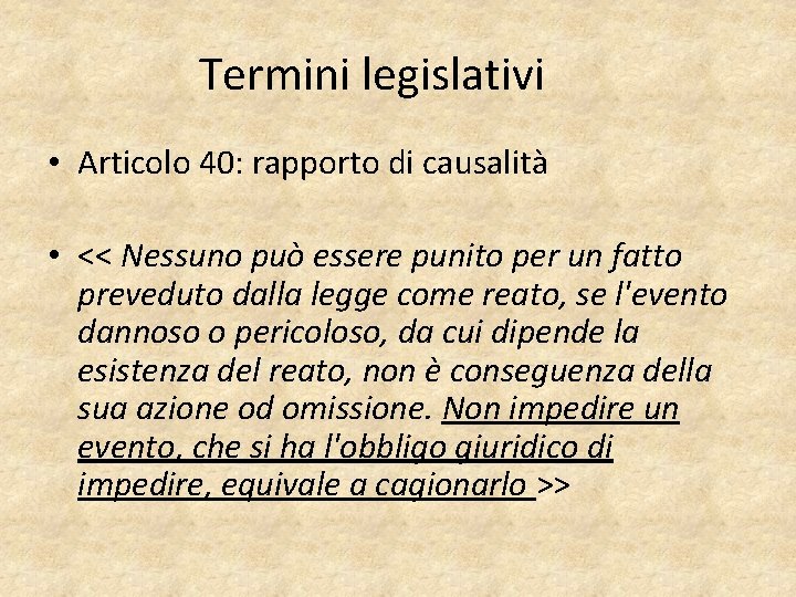 Termini legislativi • Articolo 40: rapporto di causalità • << Nessuno può essere punito