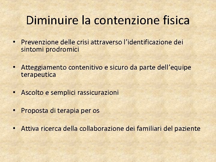 Diminuire la contenzione fisica • Prevenzione delle crisi attraverso l’identificazione dei sintomi prodromici •