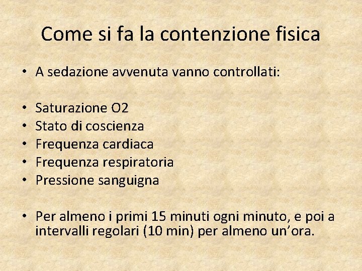 Come si fa la contenzione fisica • A sedazione avvenuta vanno controllati: • •