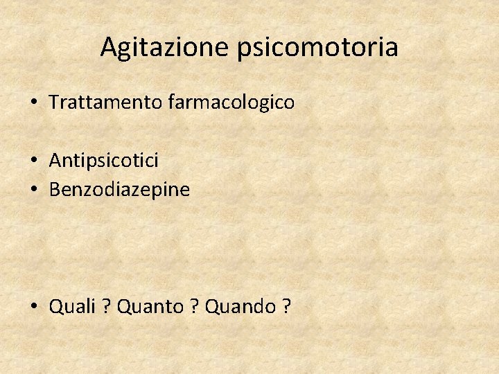 Agitazione psicomotoria • Trattamento farmacologico • Antipsicotici • Benzodiazepine • Quali ? Quanto ?