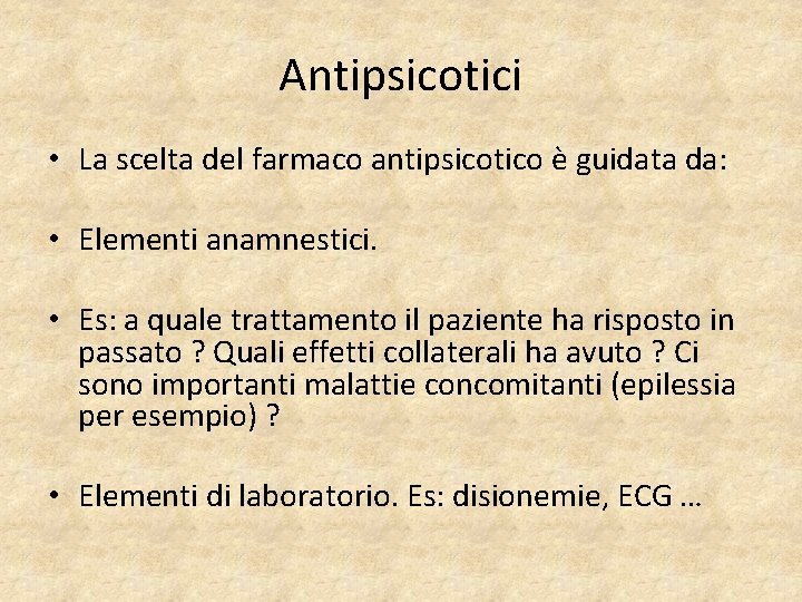 Antipsicotici • La scelta del farmaco antipsicotico è guidata da: • Elementi anamnestici. •