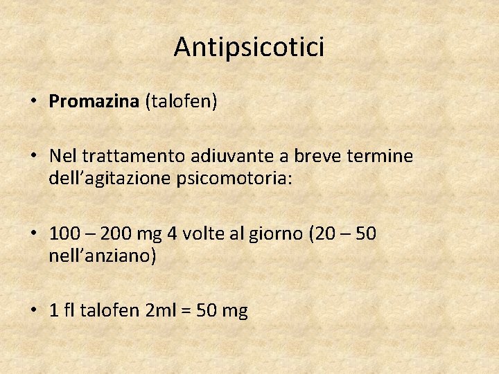 Antipsicotici • Promazina (talofen) • Nel trattamento adiuvante a breve termine dell’agitazione psicomotoria: •