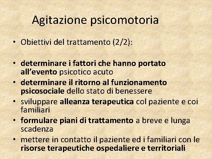 Agitazione psicomotoria • Obiettivi del trattamento (2/2): • determinare i fattori che hanno portato