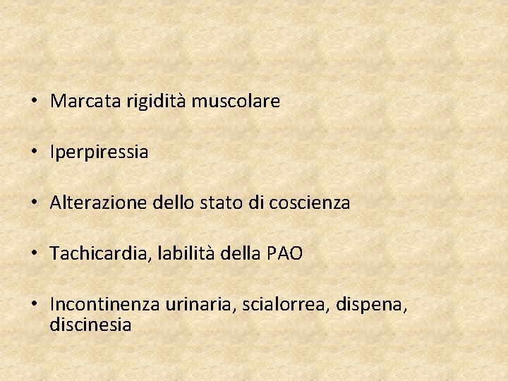  • Marcata rigidità muscolare • Iperpiressia • Alterazione dello stato di coscienza •