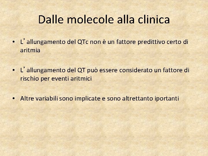 Dalle molecole alla clinica • L’allungamento del QTc non è un fattore predittivo certo