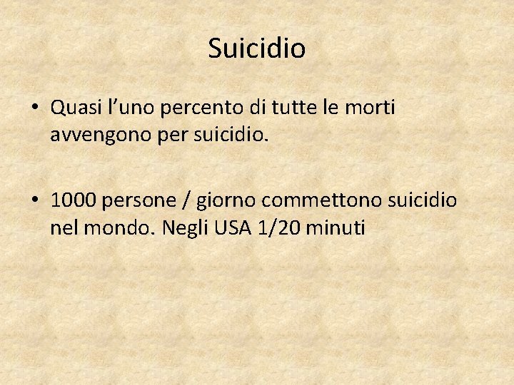 Suicidio • Quasi l’uno percento di tutte le morti avvengono per suicidio. • 1000