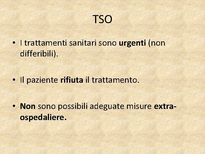 TSO • I trattamenti sanitari sono urgenti (non differibili). • Il paziente rifiuta il