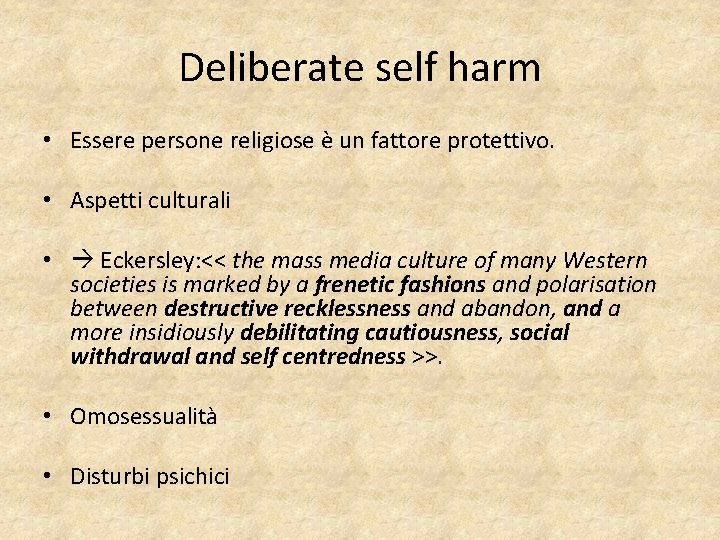 Deliberate self harm • Essere persone religiose è un fattore protettivo. • Aspetti culturali