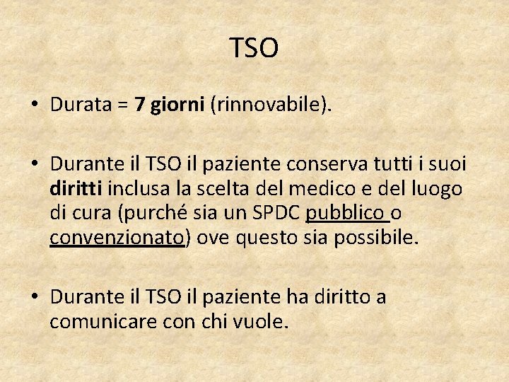 TSO • Durata = 7 giorni (rinnovabile). • Durante il TSO il paziente conserva