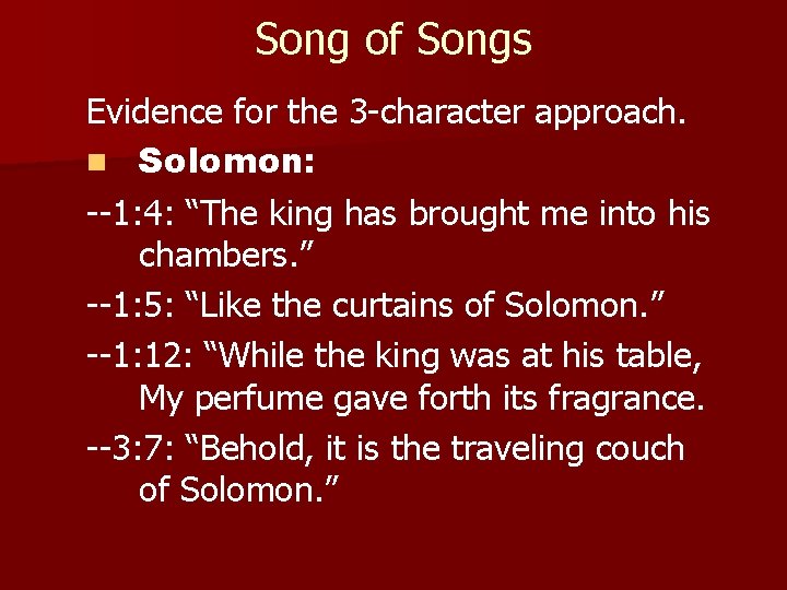 Song of Songs Evidence for the 3 -character approach. n Solomon: --1: 4: “The