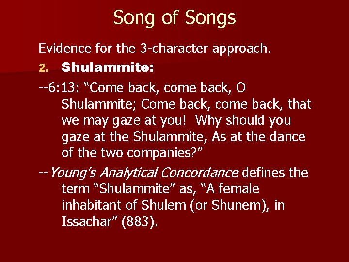 Song of Songs Evidence for the 3 -character approach. 2. Shulammite: --6: 13: “Come