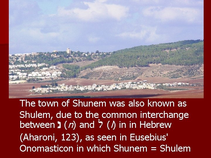 The town of Shunem was also known as Shulem, due to the common interchange