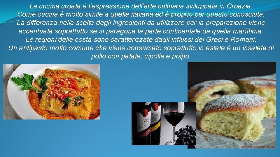 La cucina croata è l’espressione dell’arte culinaria sviluppata in Croazia. Come cucina è molto