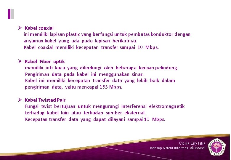Ø Kabel coaxial ini memiliki lapisan plastic yang berfungsi untuk pembatas konduktor dengan anyaman Ø Kabel coaxial ini memiliki lapisan plastic yang berfungsi untuk pembatas konduktor dengan anyaman
