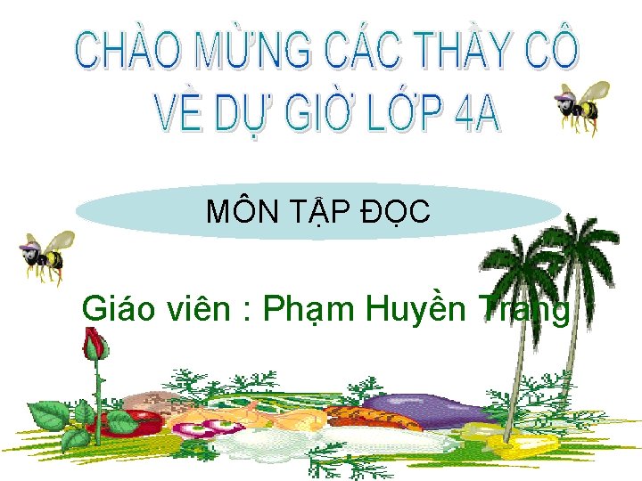 MÔN TẬP ĐỌC Giáo viên : Phạm Huyền Trang 