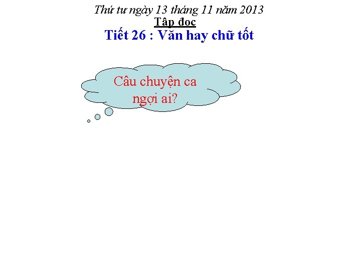 Thứ tư ngày 13 tháng 11 năm 2013 Tập đọc Tiết 26 : Văn