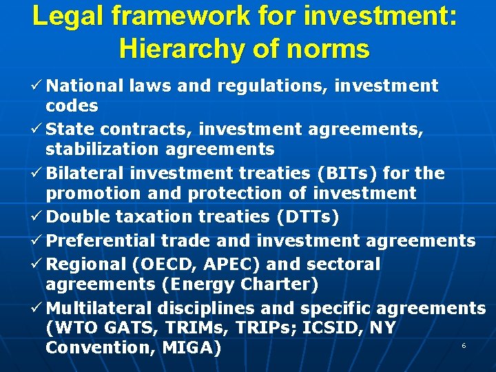 Legal framework for investment: Hierarchy of norms ü National laws and regulations, investment codes