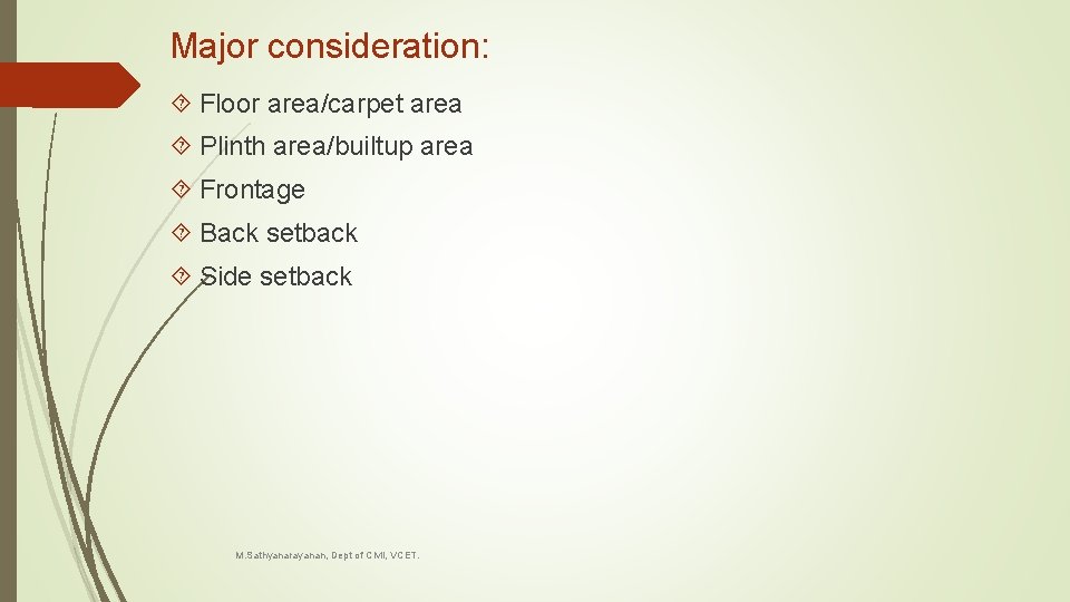 Major consideration: Floor area/carpet area Plinth area/builtup area Frontage Back setback Side setback M.