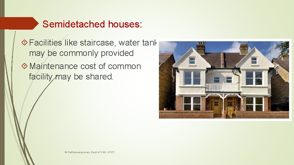 Semidetached houses: Facilities like staircase, water tank may be commonly provided Maintenance cost of