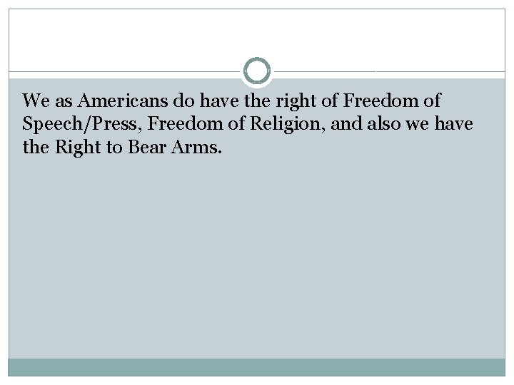 We as Americans do have the right of Freedom of Speech/Press, Freedom of Religion,