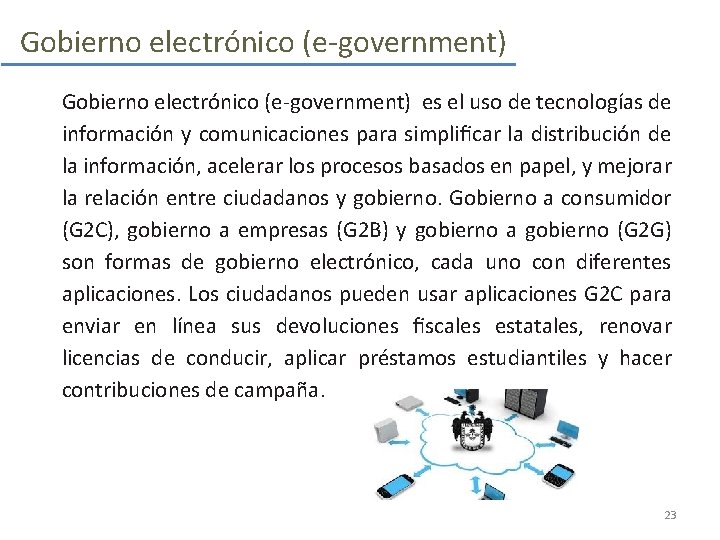 Gobierno electrónico (e-government) es el uso de tecnologías de información y comunicaciones para simpliﬁcar