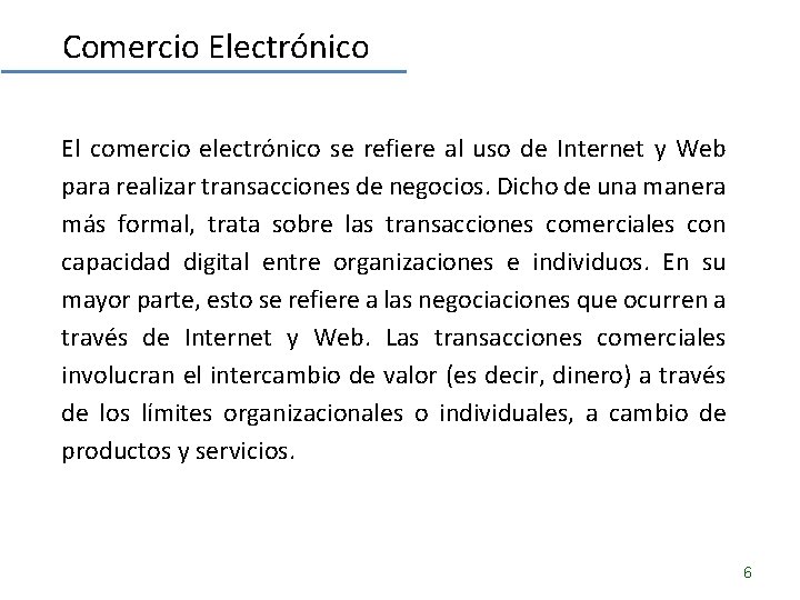 Comercio Electrónico El comercio electrónico se refiere al uso de Internet y Web para