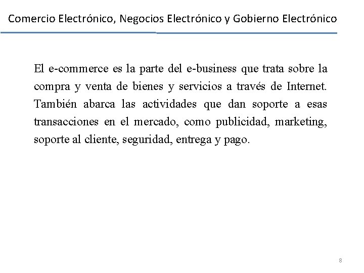Comercio Electrónico, Negocios Electrónico y Gobierno Electrónico El e-commerce es la parte del e-business